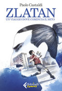 Copertina  Zlatan : un viaggio dove comincia il mito