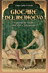 Copertina  Giocare nel Medioevo : i giochi da tavolo fra 13. e 14. secolo
