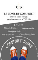 Copertina  Le zone di comfort : metodi, idee e consigli per vivere davvero la tua vita