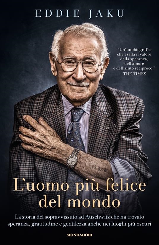 Copertina  L'uomo più felice del mondo : la storia del sopravvissuto ad Auschwitz che ha trovato speranza, gratitudine e gentilezza anche nei luoghi più oscuri